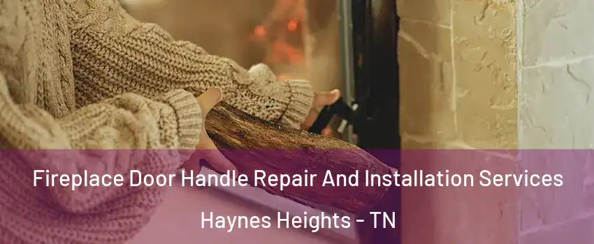 Fireplace Door Handle Repair And Installation Services Haynes Heights - TN