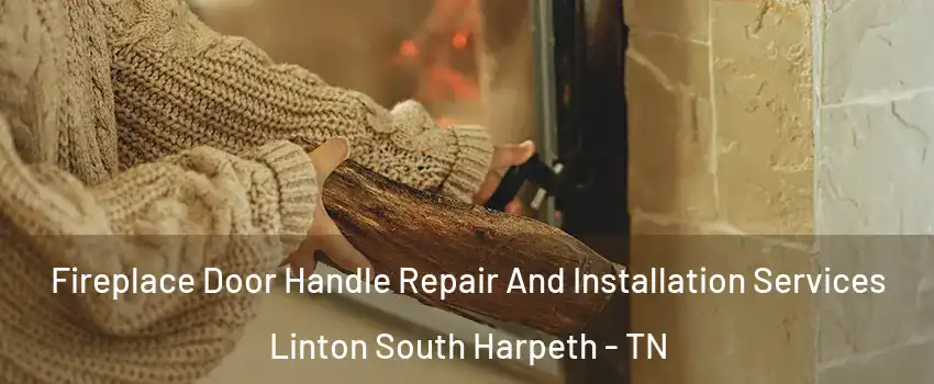 Fireplace Door Handle Repair And Installation Services Linton South Harpeth - TN