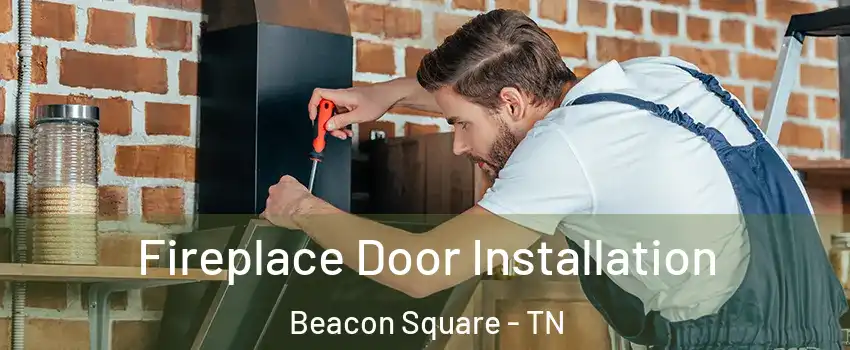 Fireplace Door Installation Beacon Square - TN