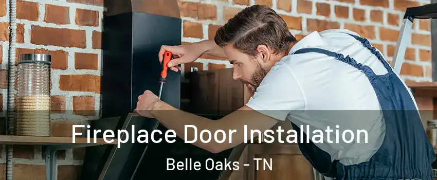 Fireplace Door Installation Belle Oaks - TN