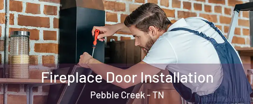 Fireplace Door Installation Pebble Creek - TN