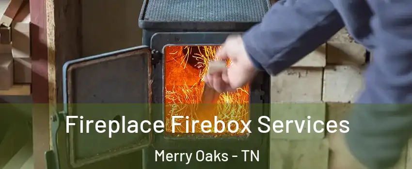 Fireplace Firebox Services Merry Oaks - TN