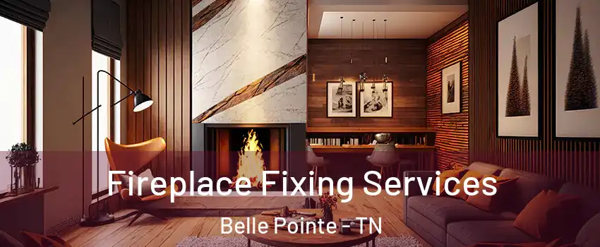 Fireplace Fixing Services Belle Pointe - TN