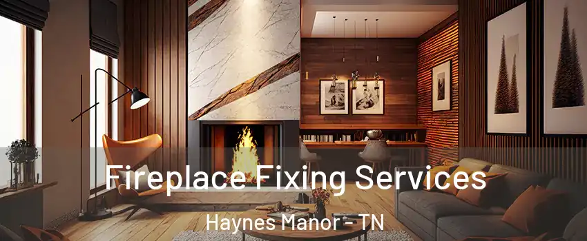 Fireplace Fixing Services Haynes Manor - TN