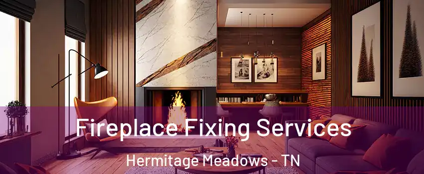 Fireplace Fixing Services Hermitage Meadows - TN