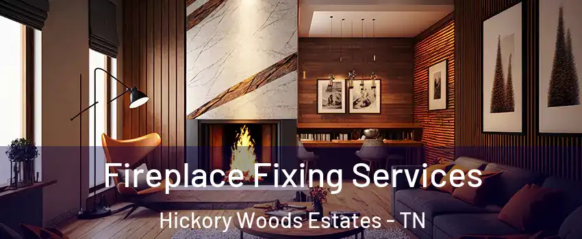 Fireplace Fixing Services Hickory Woods Estates - TN