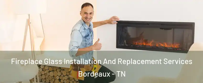 Fireplace Glass Installation And Replacement Services Bordeaux - TN