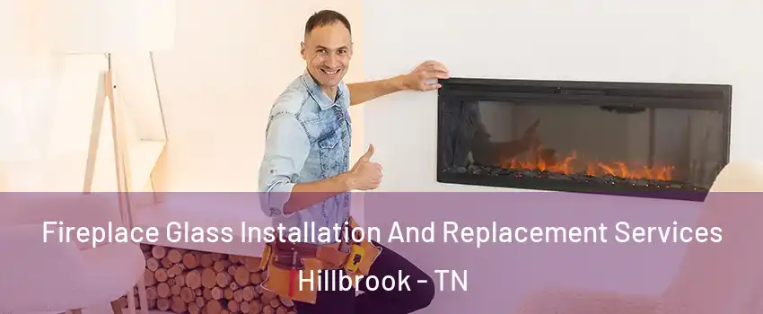 Fireplace Glass Installation And Replacement Services Hillbrook - TN