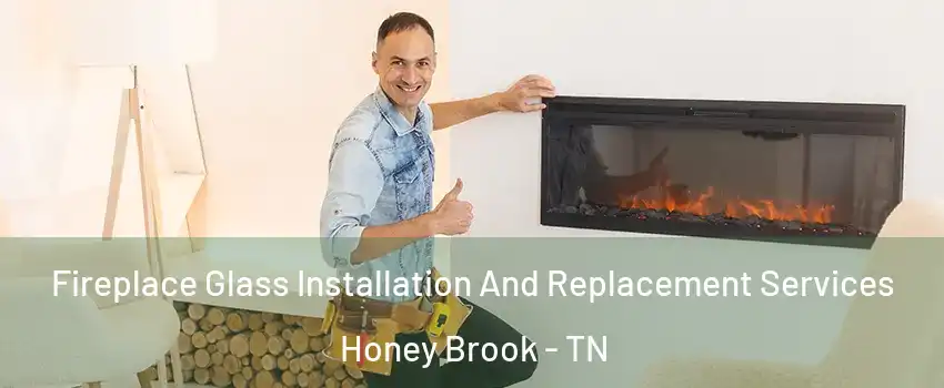 Fireplace Glass Installation And Replacement Services Honey Brook - TN