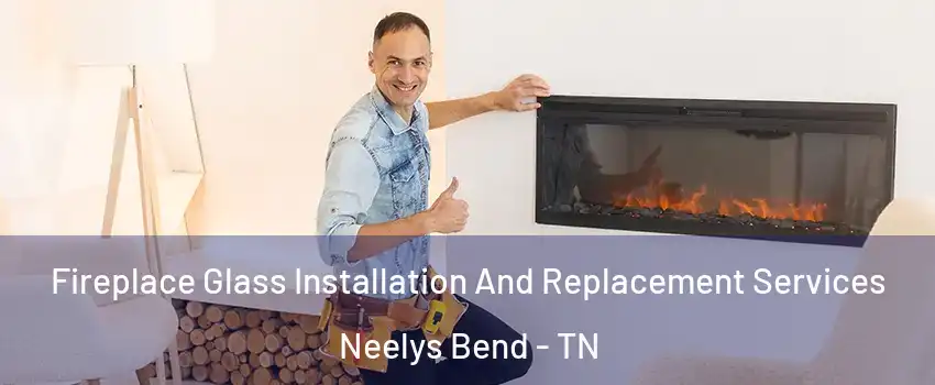 Fireplace Glass Installation And Replacement Services Neelys Bend - TN