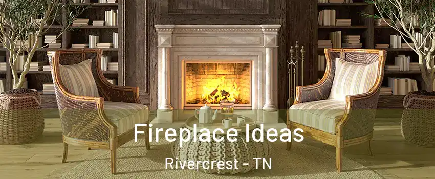 Fireplace Ideas Rivercrest - TN