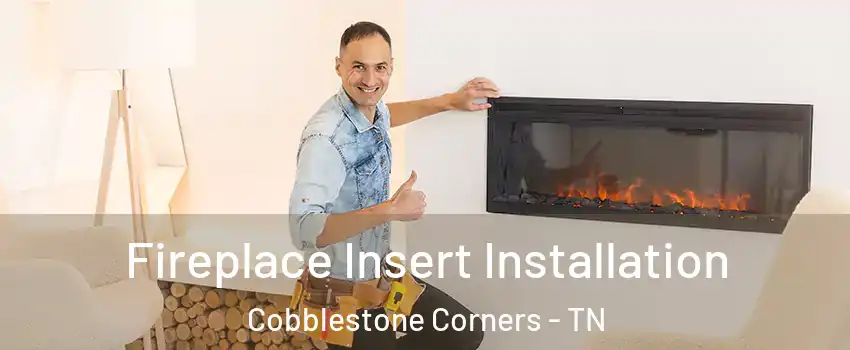 Fireplace Insert Installation Cobblestone Corners - TN