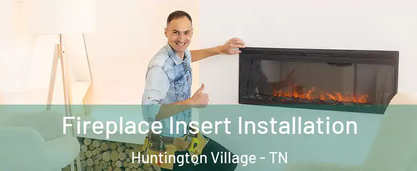 Fireplace Insert Installation Huntington Village - TN