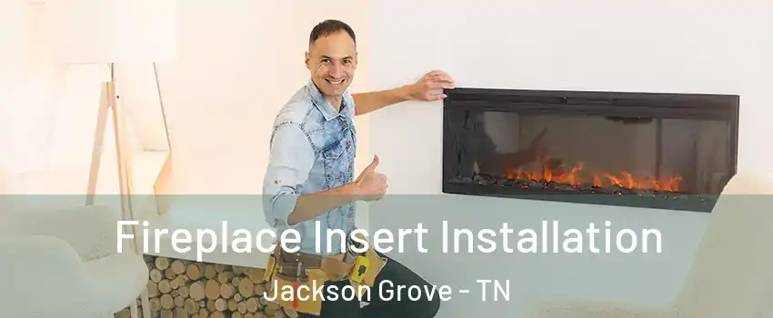 Fireplace Insert Installation Jackson Grove - TN