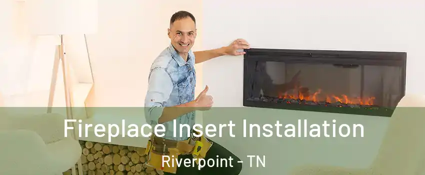 Fireplace Insert Installation Riverpoint - TN