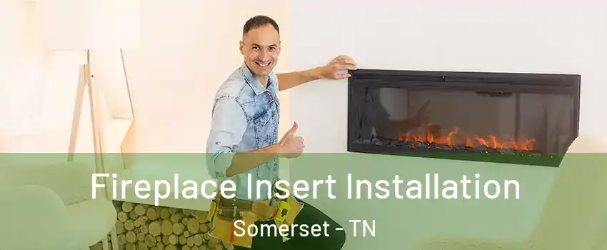 Fireplace Insert Installation Somerset - TN