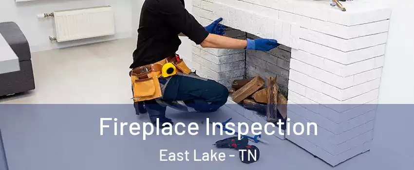 Fireplace Inspection East Lake - TN