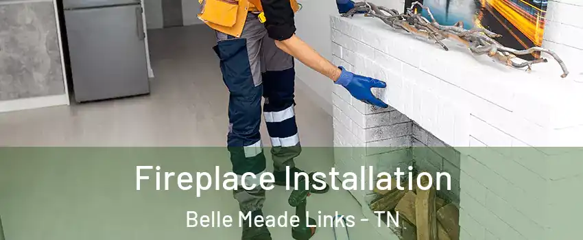 Fireplace Installation Belle Meade Links - TN