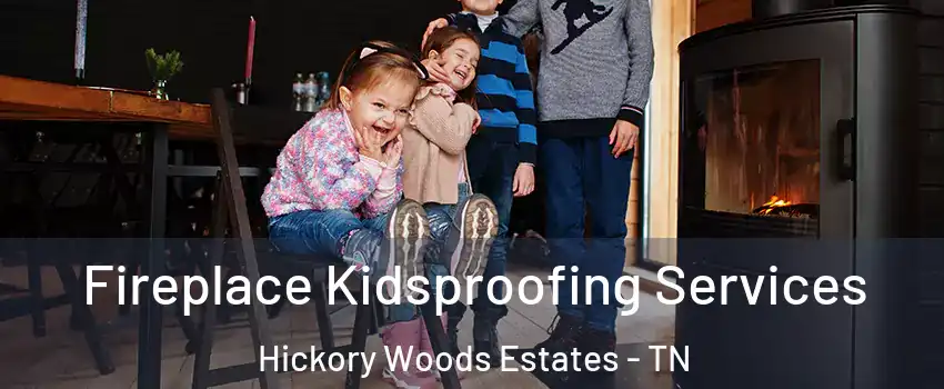 Fireplace Kidsproofing Services Hickory Woods Estates - TN