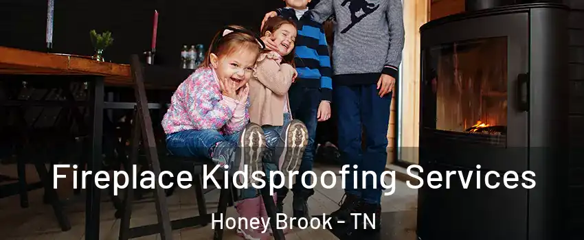 Fireplace Kidsproofing Services Honey Brook - TN