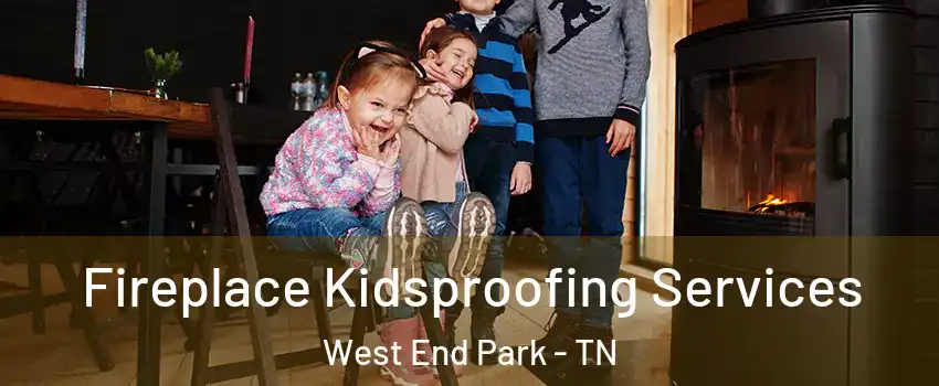 Fireplace Kidsproofing Services West End Park - TN