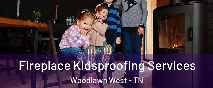 Fireplace Kidsproofing Services Woodlawn West - TN