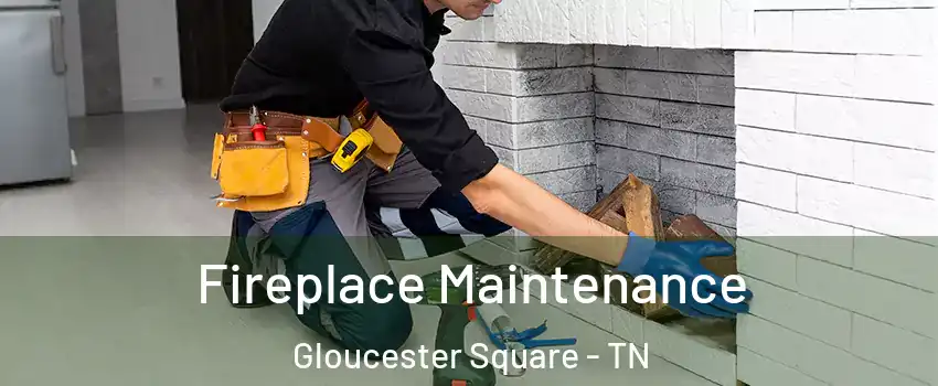 Fireplace Maintenance Gloucester Square - TN