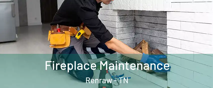 Fireplace Maintenance Renraw - TN