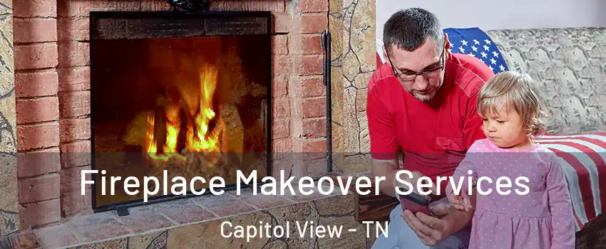 Fireplace Makeover Services Capitol View - TN