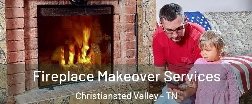 Fireplace Makeover Services Christiansted Valley - TN