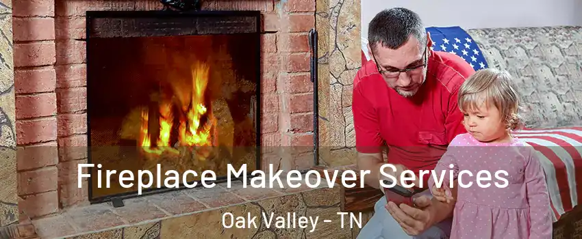 Fireplace Makeover Services Oak Valley - TN