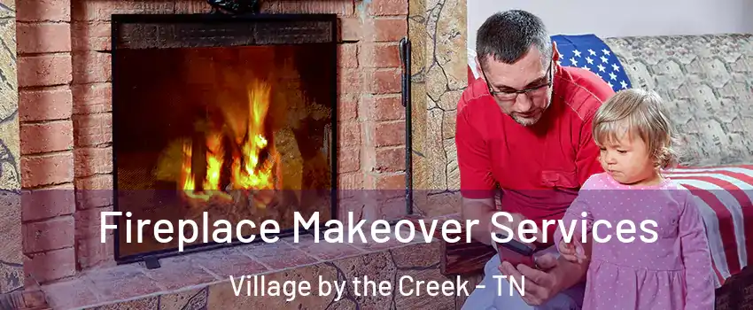 Fireplace Makeover Services Village by the Creek - TN