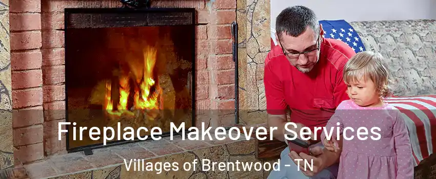 Fireplace Makeover Services Villages of Brentwood - TN