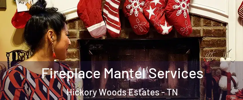 Fireplace Mantel Services Hickory Woods Estates - TN