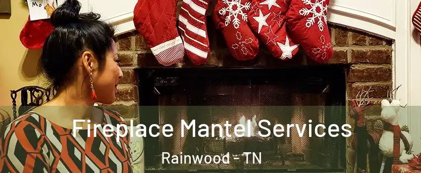 Fireplace Mantel Services Rainwood - TN