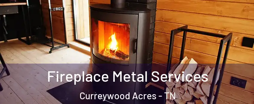 Fireplace Metal Services Curreywood Acres - TN