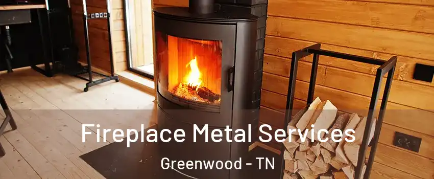 Fireplace Metal Services Greenwood - TN