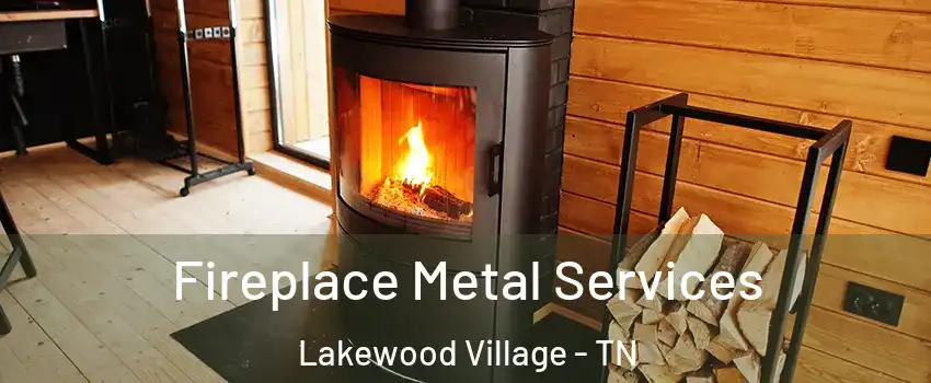 Fireplace Metal Services Lakewood Village - TN