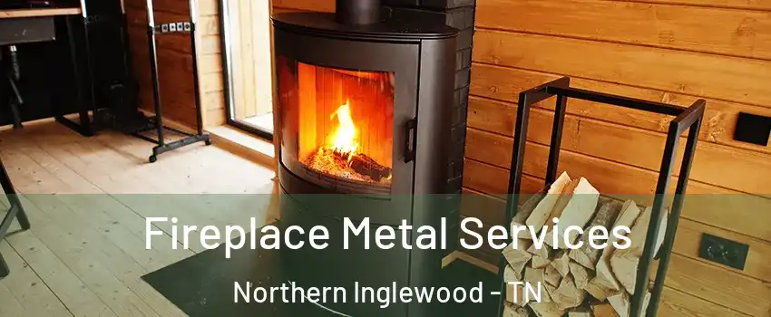 Fireplace Metal Services Northern Inglewood - TN