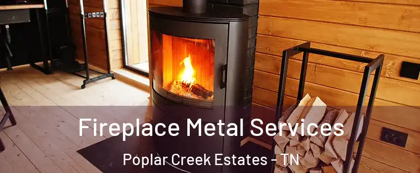 Fireplace Metal Services Poplar Creek Estates - TN