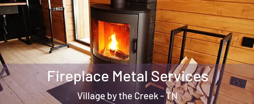 Fireplace Metal Services Village by the Creek - TN