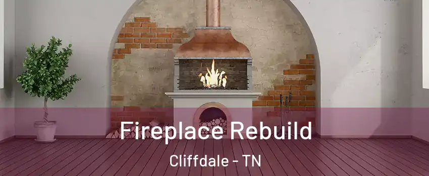 Fireplace Rebuild Cliffdale - TN