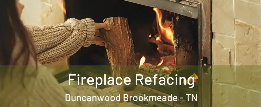 Fireplace Refacing Duncanwood Brookmeade - TN