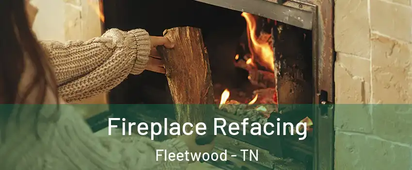 Fireplace Refacing Fleetwood - TN