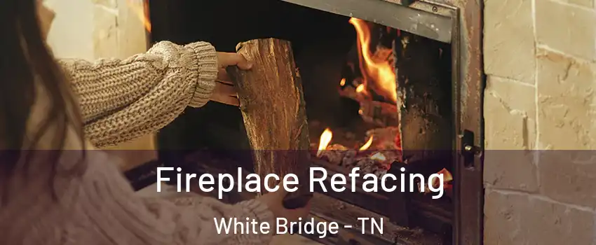 Fireplace Refacing White Bridge - TN