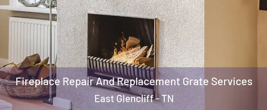 Fireplace Repair And Replacement Grate Services East Glencliff - TN