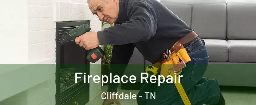 Fireplace Repair Cliffdale - TN