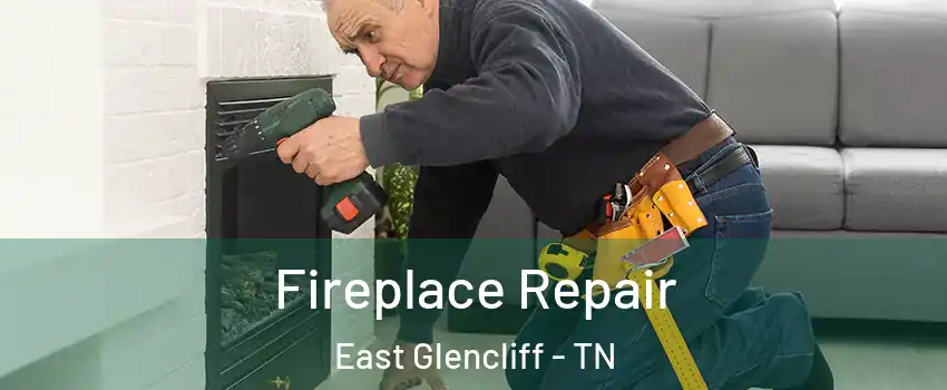 Fireplace Repair East Glencliff - TN