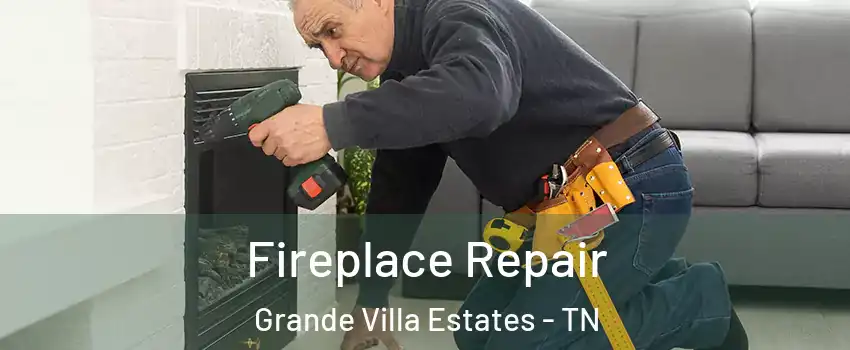 Fireplace Repair Grande Villa Estates - TN