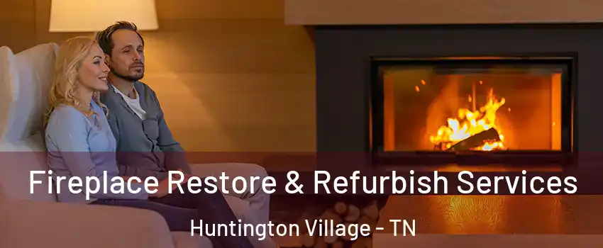 Fireplace Restore & Refurbish Services Huntington Village - TN